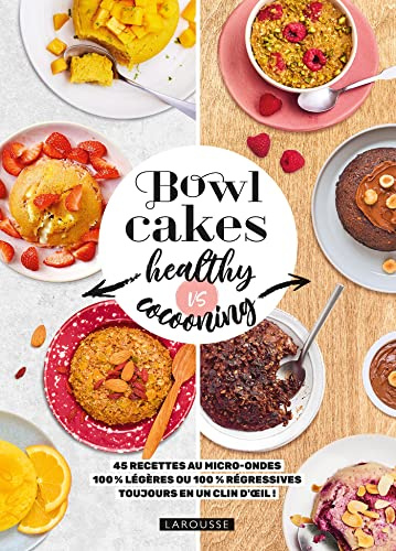 Bowl cakes healthy vs cocooning: 45 recettes au micro-ondes 100% légères ou 100% régressives toujours en un clin d'oeil