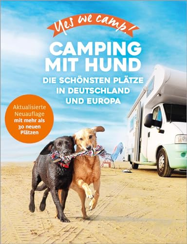 Yes we camp! Camping mit Hund: Die schönsten hundefreundliche Campingplätze in Deutschland und Europa (PiNCAMP powered by ADAC)