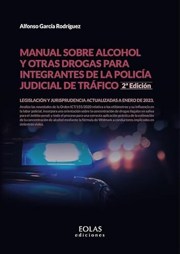 Manual sobre alcohol y otras drogas para integrantes de la policía judicial de tráfico: (2ª Edición actualizada a enero de 2023) (SIN COLECCION)