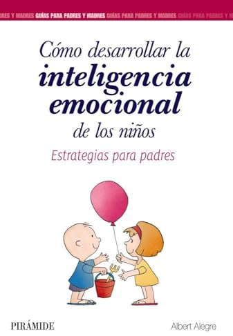 Cómo desarrollar la inteligencia emocional de los niños: Estrategias para padres (Guías para padres y madres)