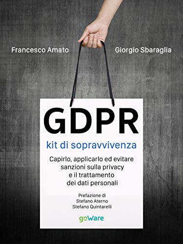 GDPR kit di sopravvivenza. Capirlo, applicarlo ed evitare sanzioni sulla privacy e il trattamento dei dati personali