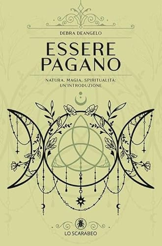 Essere pagano. Natura, magia, spiritualità: un'introduzione