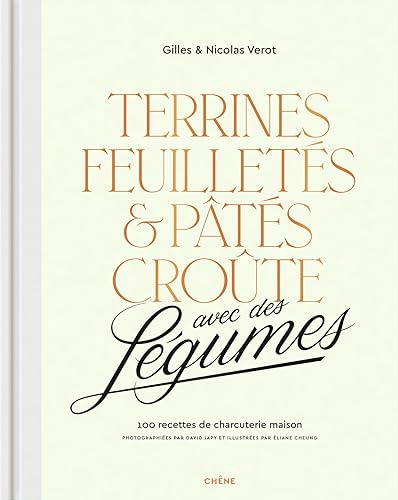 Terrines, feuilletés et pâtés croûte avec des légumes: 100 recettes de charcuterie maison