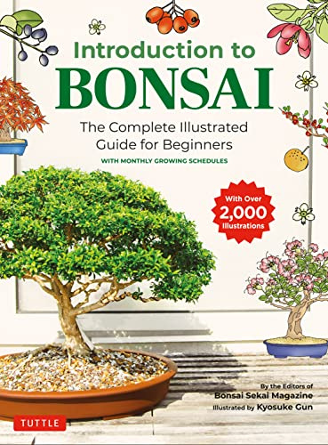 Introduction to Bonsai: The Complete Illustrated Guide for Beginners (with Monthly Growth Schedules and over 2,000 Diagrams and Illustrations): The ... Schedules and over 2,000 Illustrations)