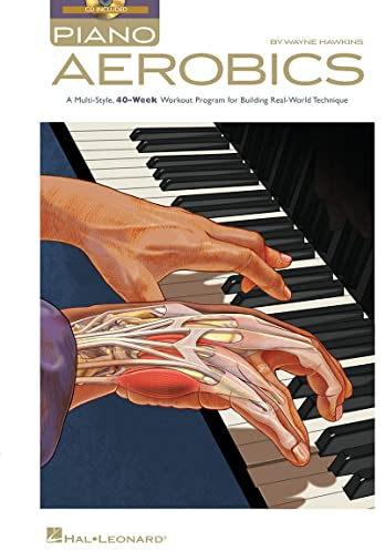 Piano aerobics piano +cd: A Multi-Style, 40-Week Workout Program for Building Real-World Technique