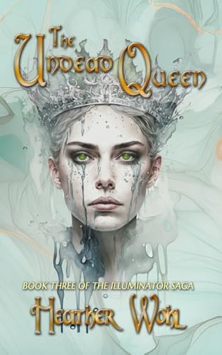 The Undead Queen: Book Three of the Illuminator Saga: 3