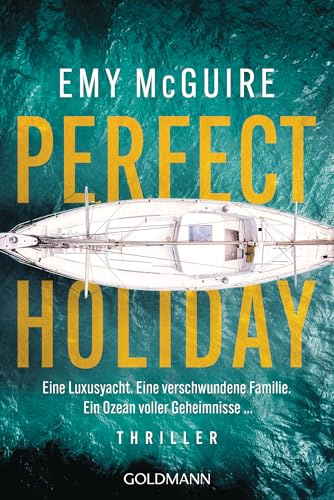 Perfect Holiday: Thriller - Eine Luxusyacht. Eine verschwundene Familie. Ein Ozean voller Geheimnisse ...