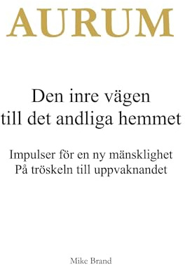 AURUM - Den inre vägen till det andliga hemmet: Impulser för en ny mänsklighet. På tröskeln till uppvaknandet