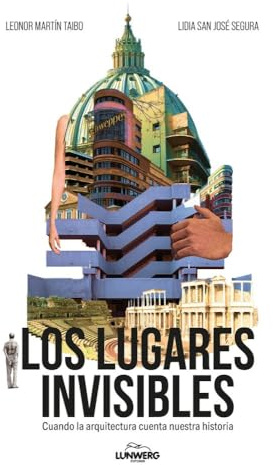 Los lugares invisibles: Cuando la arquitectura cuenta nuestra historia (Guías ilustradas)