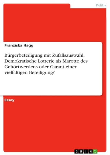 Bürgerbeteiligung mit Zufallsauswahl. Demokratische Lotterie als Marotte des Gehörtwerdens oder Garant einer vielfältigen Beteiligung?