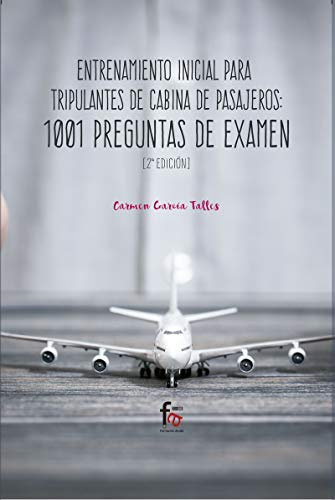Entrenamiento inicial para tripulantes de cabina de pasajeros: 1001 PREGUNTAS DE EXAMEN-2ª EDICIÓN (CIENCIAS SANITARIAS)