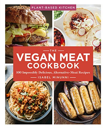 The Vegan Meat Cookbook: 100 Impossibly Delicious, Alternative-Meat Recipes (Volume 2) (Plant-Based Kitchen)