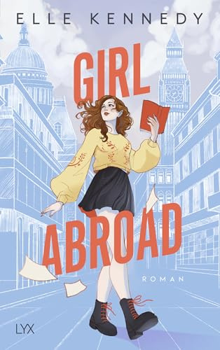 Girl Abroad: Der neue New-Adult-Roman der SPIEGEL-Bestseller-Autorin von OFF CAMPUS und CAMPUS DIARIES