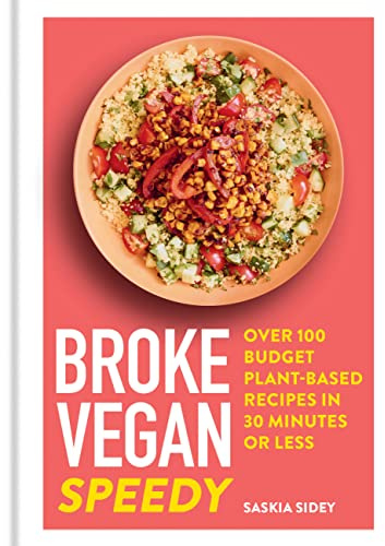Broke Vegan: Speedy: Over 100 budget plant-based recipes in 30 minutes or less