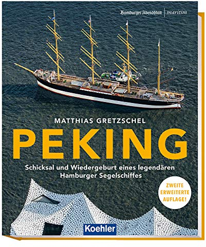 PEKING - Schicksal und Wiedergeburt eines legendären Hamburger Segelschiffes 2. erweiterte Auflage (Maritime Reihe in Kooperation mit dem Hamburger Abendblatt) (