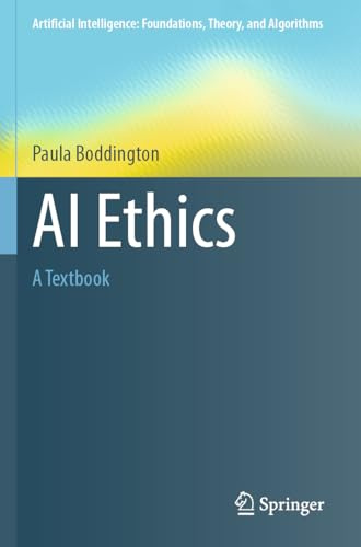 AI Ethics: A Textbook (Artificial Intelligence: Foundations, Theory, and Algorithms)