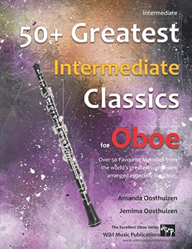 50+ Greatest Intermediate Classics for Oboe: Instantly recognisable tunes by the world's greatest composers arranged for the intermediate oboe player, ... easiest (Oboe Music for Intermediate Players)