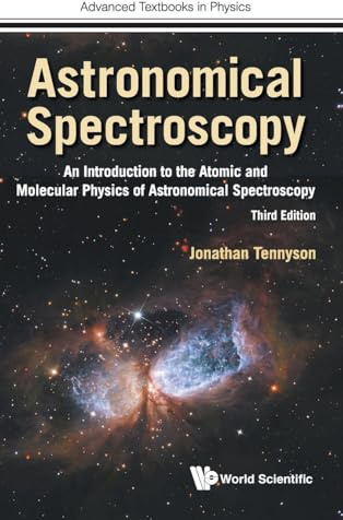 Astronomical Spectroscopy: An Introduction To The Atomic And Molecular Physics Of Astronomical Spectroscopy (Third Edition) (Advanced Textbooks in Physics): 0