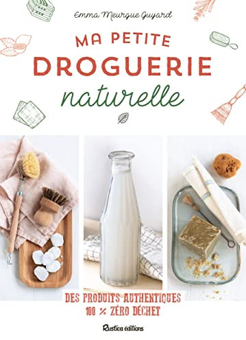 Ma petite droguerie naturelle: Des produits authentiques 100 % zéro déchet