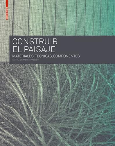 Construir El Paisaje: Materiales, Técnicas Y Componentes Estructurales