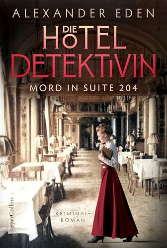 Die Hoteldetektivin: Mord in Suite 204 | Kriminalroman | Fesselnder historischer Krimi im Berlin Anfang des 20. Jahrhunderts | Für Fans von Uta Seeburg