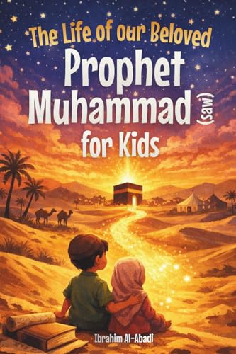 The Life of our Beloved Prophet Muhammad (saw) for Kids - The Seerah of the Prophet (saw) told in a in a child-friendly way: The Most Important Events ... Muhammad (saw) (Islamic Books for Kids)