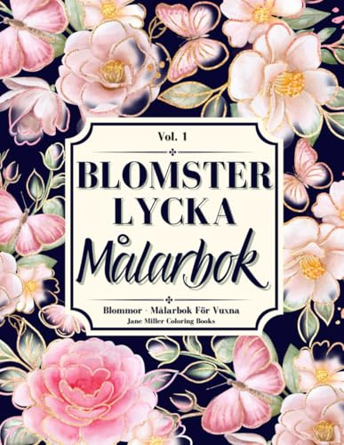 Blomsterlycka - Målarbok för vuxna: 35 handritade blommotiv för avkopplade färgläggning
