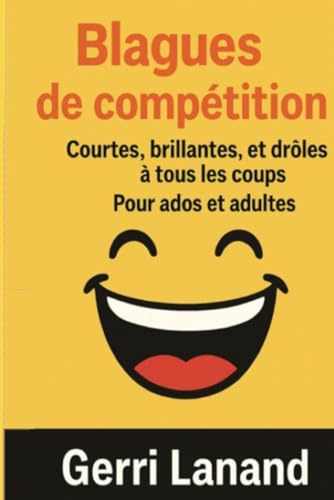 Blagues de compétition: Courtes, brillantes, et drôles à tous les coups