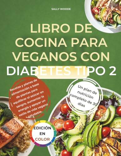 LIBRO DE COCINA PARA VEGANOS CON DIABETES TIPO 2: Recetas y planes de alimentación a base de plantas para equilibrar el azúcar en sangre, aumentar la ... y apoyar un estilo de vida vegano saludable.