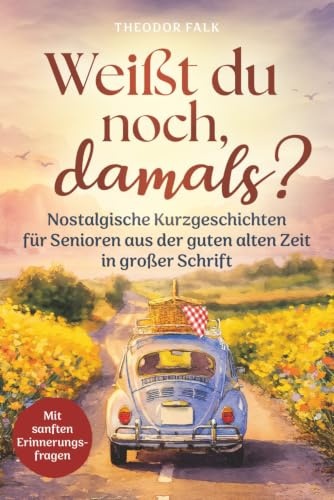 Weißt du noch, damals?: Nostalgische Kurzgeschichten für Senioren aus der guten alten Zeit in großer Schrift - mit sanften Erinnerungsfragen zum Zurückdenken, Schmunzeln und Erzählen