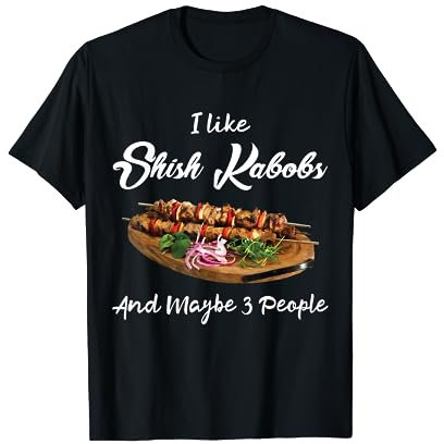 Grilled BBQ Skewer Shashlik Kebabs I Like Shish Kabobs T-Shirt
