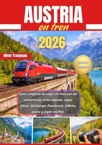 Austria en tren 2026: Guía completa de viajes en tren por las pintorescas rutas alpinas, viajes Viena-Salzburgo-Innsbruck, billetes, pases y joyas ocultas.
