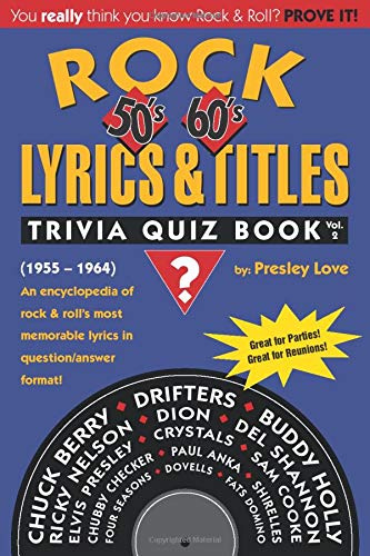 Rock Lyrics & Titles: Trivia Quiz Book: 50's & 60's: Volume 2: (1955 - 1964) An encyclopedia of rock & roll's most memorable lyrics in question/answer format!