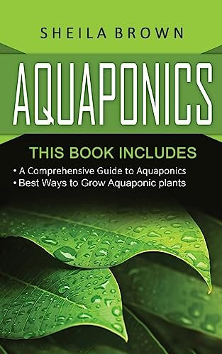 Aquaponics: A Comprehensive Guide and the Best Ways to Grow Aquaponic Plants