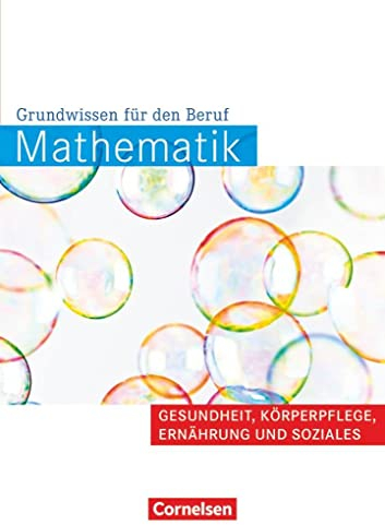 Mathematik - Grundwissen für den Beruf - Mit Tests - Basiskenntnisse in der beruflichen Bildung: Gesundheit, Körperpflege, Ernährung und Soziales - ... Basiskenntnisse in der beruflichen Bildung)