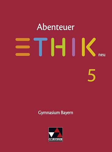 Abenteuer Ethik – Bayern / Abenteuer Ethik Bayern 5: Gymnasium Bayern (Abenteuer Ethik – Bayern: Gymnasium Bayern)