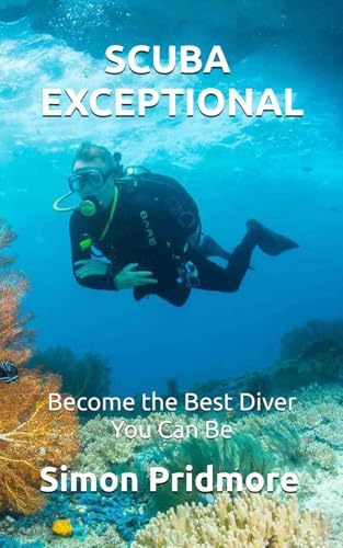 Scuba Exceptional: Become the Best Diver You Can Be: 3