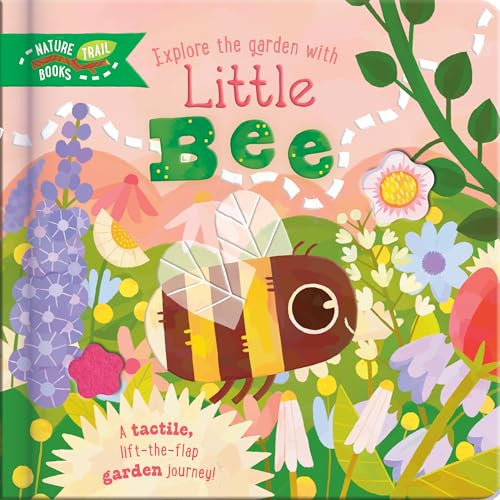 Explore the Garden with Little Bee: A tactile, lift-the-flap garden journey!