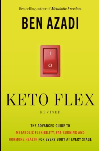 Keto Flex Revised: The Advanced Guide to Metabolic Flexibility, Fat-Burning and Hormone Health for Every Body at Every Stage