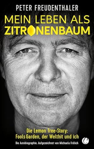 Mein Leben als Zitronenbaum: Die Lemon Tree-Story: Fools Garden, der Welthit und ich