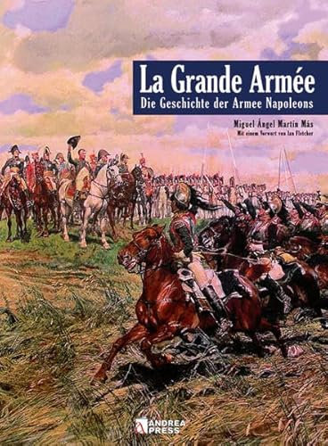 La Grande Armée: Die Geschichte der Armee Napoleons