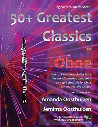 50+ Greatest Classics for Oboe: Instantly recognisable tunes by the world's greatest composers arranged especially for the oboe, starting with the easiest (Oboe Music for Improvers and Refreshers)