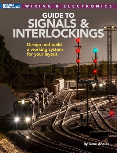 Signals and Interlockings for Your Model Railroad: Design and Build a Working System for Your Layout