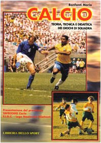 Calcio. Teoria, tecnica e didattica dei giochi di squadra