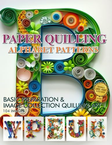 Paper Quilling Alphabet Patterns: Basic Preparation and Image Collection Quilling Art