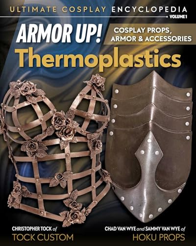 Armor Up! Thermoplastics: Cosplay Props, Armor & Accessories: 1