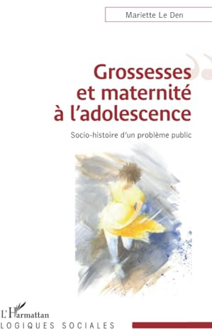 Grossesses et maternité à l'adolescence: Socio-histoire d'un problème public
