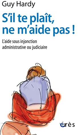 S'il te plaît, ne m'aide pas !: L'aide sous injonction administrative ou judiciaire