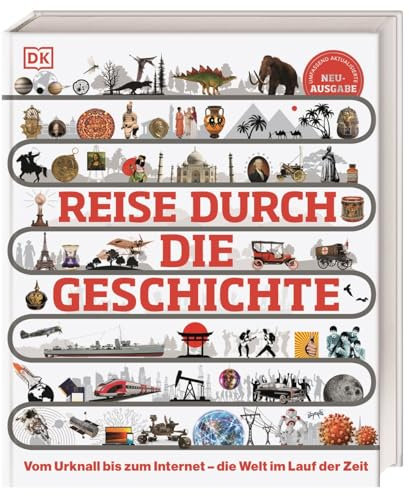 Reise durch die Geschichte: Vom Urknall bis zum Internet – die Welt im Lauf der Zeit. Weltgeschichte in über 130 thematischen Zeitleisten erleben. Für Kinder ab 10 Jahren (DK Zeitreise)