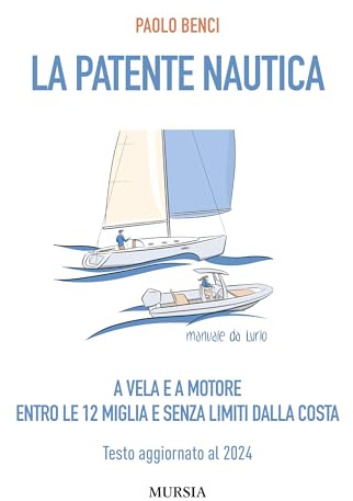 La patente nautica a vela e a motore. Entro le 12 miglia e senza limiti dalla costa. Testo aggiornato al 2024